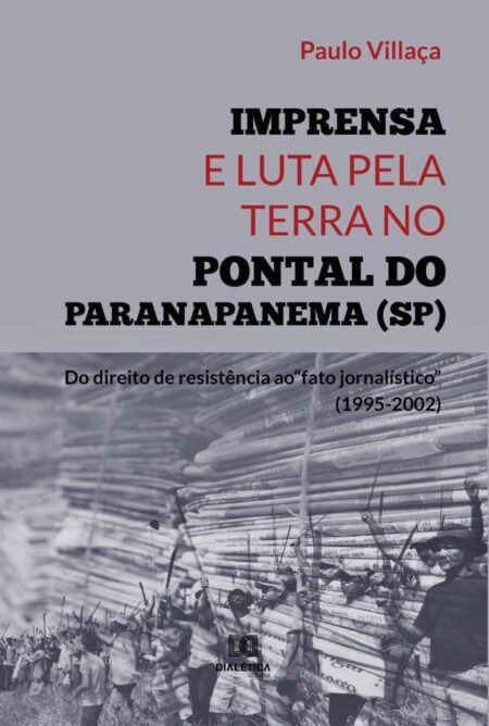 Imprensa e Luta pela Terra no Pontal do Paranapanema (SP):do direito de resistência ao “fato jornalístico” (1995-2002)