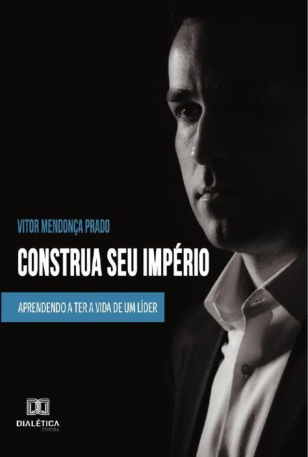 Construa seu Império:aprendendo a ter a vida de um líder