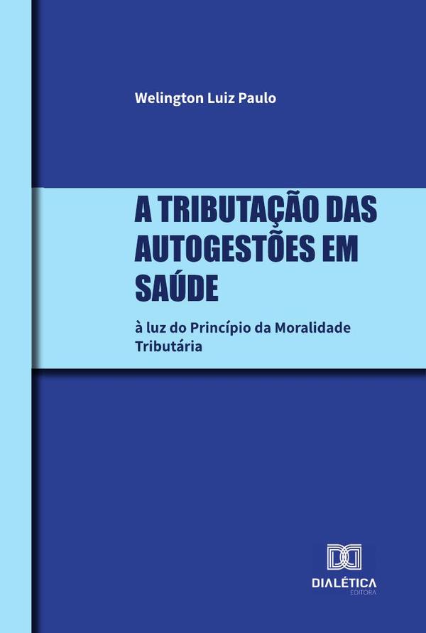A tributação das Autogestões em Saúde:à luz do Princípio da moralidade tributária