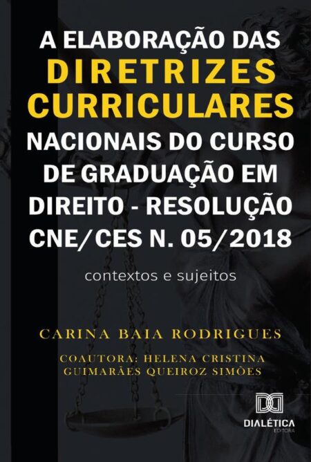 A elaboração das diretrizes curriculares nacionais do curso de graduação em direito - Resolução CNE/CES n. 05/2018:contextos e sujeitos