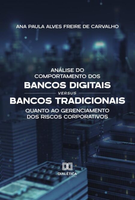 Análise do Comportamento dos Bancos Digitais versus Bancos Tradicionais quanto ao Gerenciamento dos Riscos Corporativos