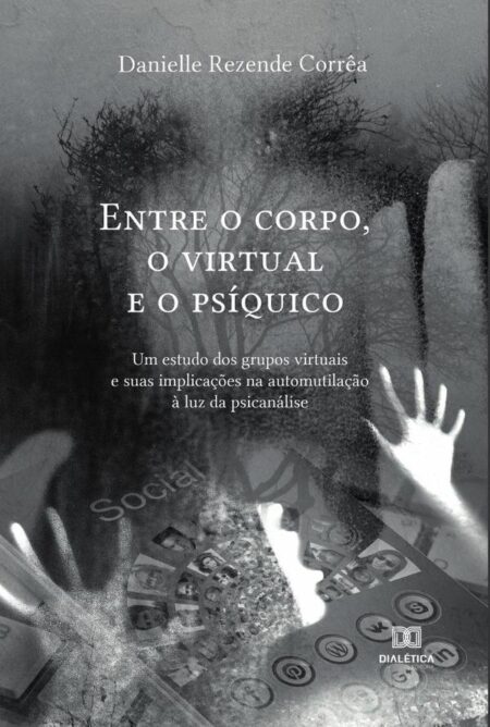 Entre o corpo, o virtual e o psíquico:um estudo dos grupos virtuais e suas implicações na automutilação à luz da psicanálise