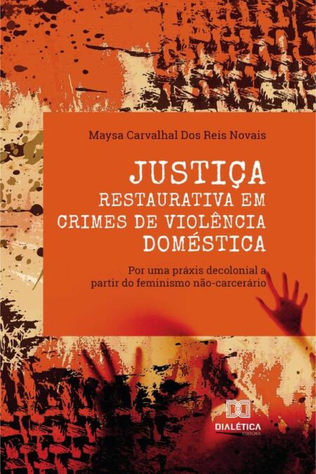 Justiça Restaurativa em crimes de violência doméstica:por uma práxis decolonial a partir do feminismo não-carcerário
