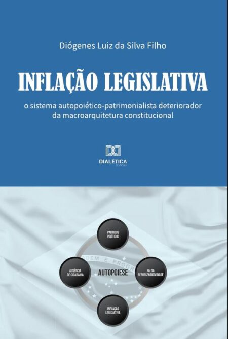 Inflação Legislativa:o sistema autopoiético-patrimonialista deteriorador da macroarquitetura constitucional