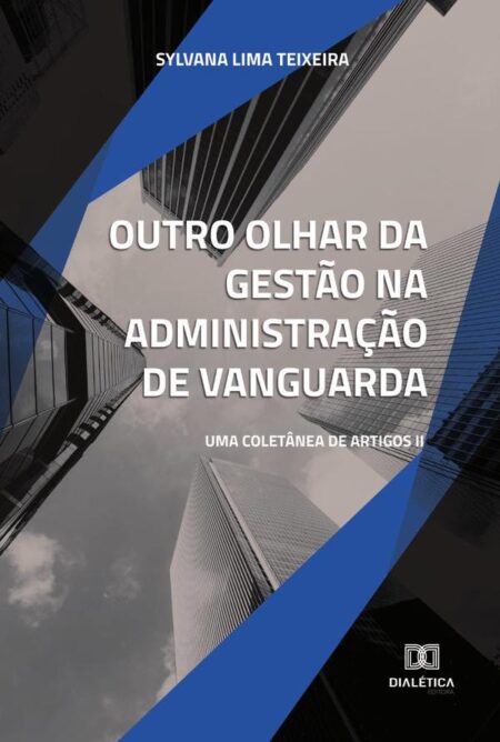 Outro olhar da gestão na administração de vanguarda:uma coletânea de artigos II