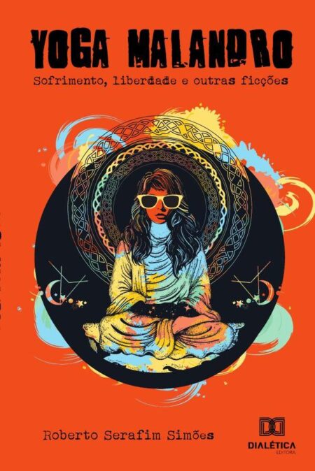 Yoga malandro:Liberdade, sofrimento e outras ficções.