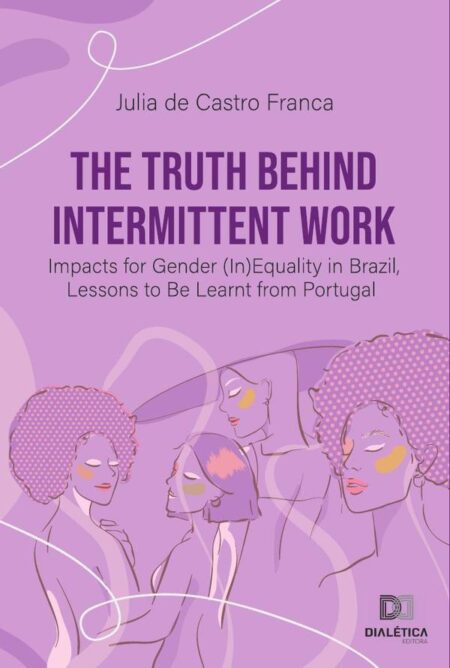 The Truth Behind Intermittent Work:Impacts for Gender (In)Equality in Brazil, Lessons to Be Learnt from Portugal
