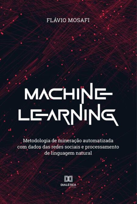 Machine Learning:metodologia de mineração automatizada com dados das redes sociais e processamento de linguagem natural