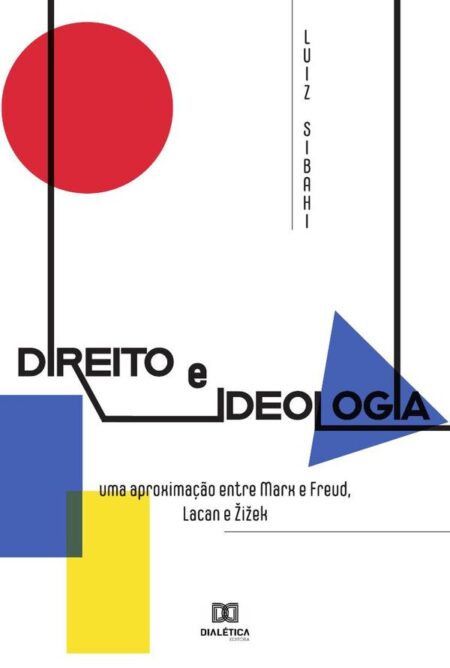 Direito e Ideologia:uma aproximação entre Marx e Freud, Lacan e Žižek