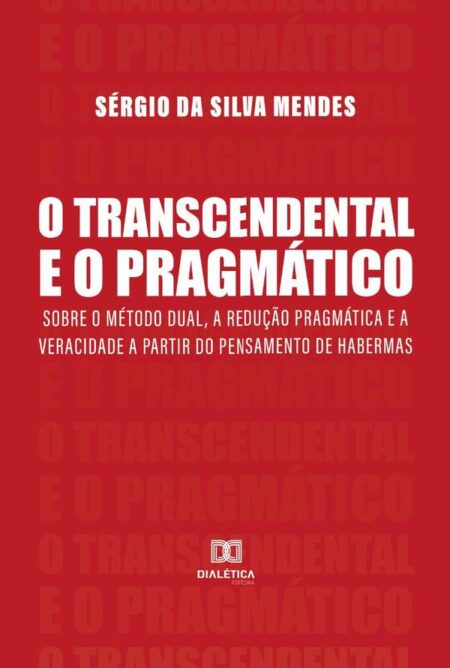 O Transcendental e o Pragmático:sobre o método dual, a redução pragmática e a veracidade a partir do pensamento de Habermas