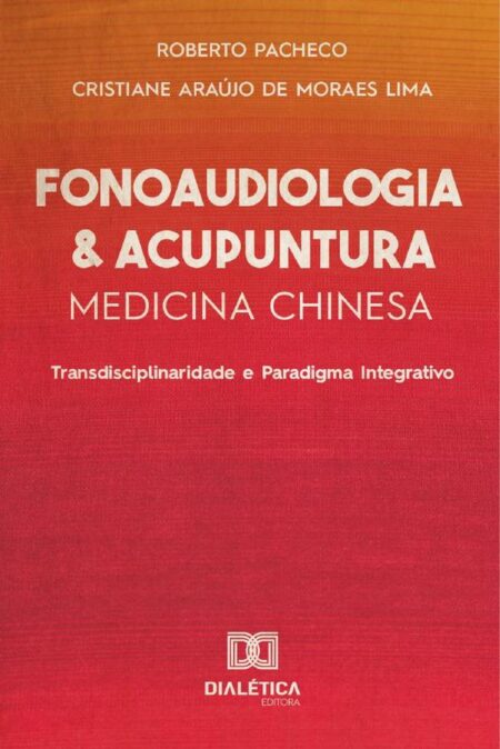Fonoaudiologia e Acupuntura/Medicina Chinesa:Transdisciplinaridade e Paradigma Integrativo