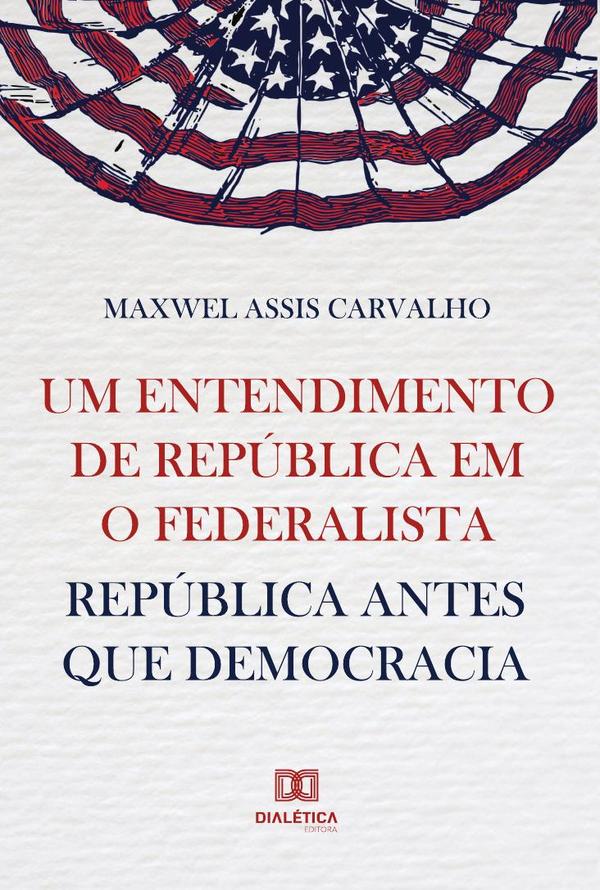 Um entendimento de república em O Federalista:república antes que democracia