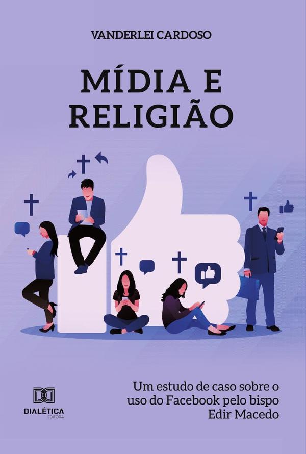 Mídia e religião:um estudo de caso sobre o uso do Facebook pelo bispo Edir Macedo
