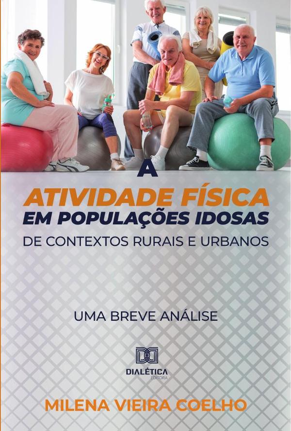 A atividade física em populações idosas de contextos rurais e urbanos:uma breve análise