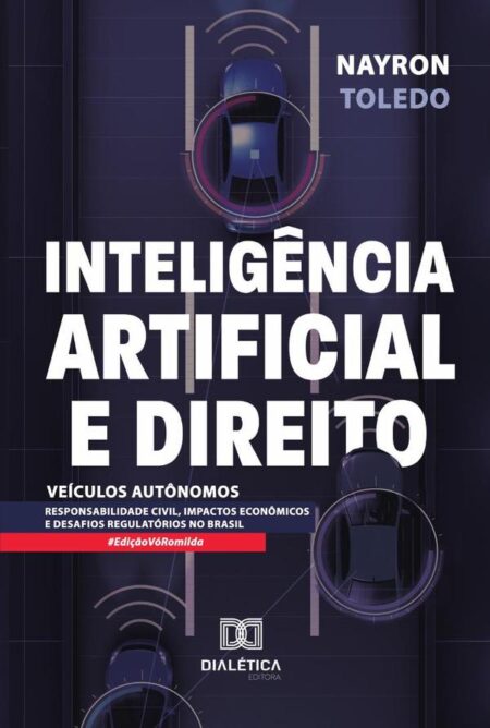 Inteligência Artificial e Direito: Veículos Autônomos:responsabilidade civil, impactos econômicos e desafios regulatórios no Brasil