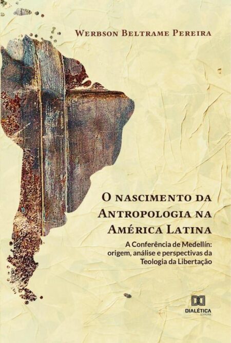 O nascimento da Antropologia na América Latina: a Conferência de Medellín:origem, análise e perspectivas da teologia da libertação