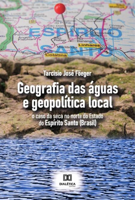 Geografia das águas e geopolítica local:o caso da seca no norte do Estado do Espírito Santo (Brasil)