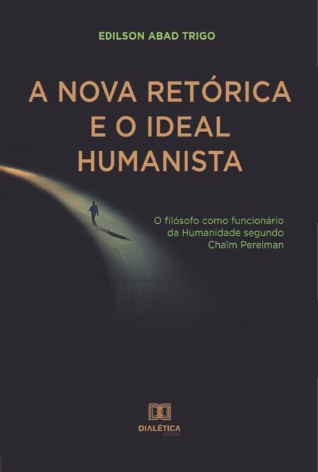 A Nova Retórica e o Ideal Humanista:o filósofo como funcionário da Humanidade segundo Chaïm Perelman