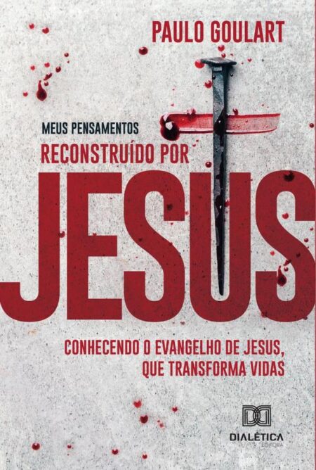 Meus pensamentos: reconstruído por Jesus:Conhecendo o Evangelho de Jesus, que transforma vidas