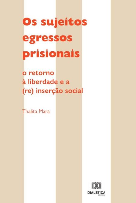 Os Sujeitos Egressos Prisionais:o retorno à liberdade e a (re) inserção social
