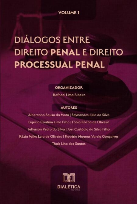 Diálogos entre Direito Penal e Direito Processual Penal:Volume 1