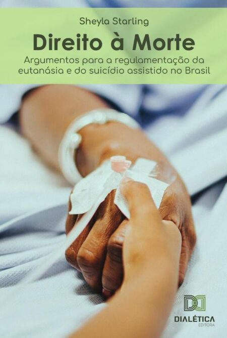 Direito à Morte:argumentos para a regulamentação da eutanásia e do suicídio assistido no Brasil