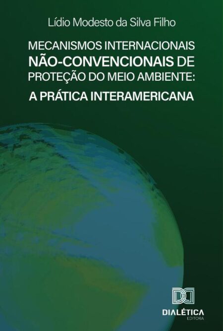 Mecanismos Internacionais Não-convencionais de Proteção do Meio Ambiente:a Prática Interamericana