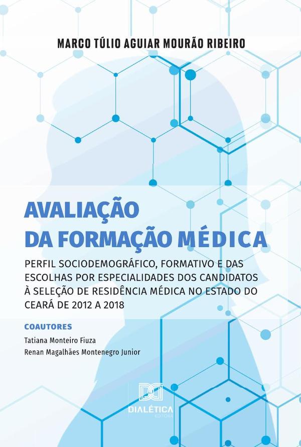 Avaliação da formação médica:perfil sociodemográfico, formativo e das escolhas por especialidades dos candidatos à seleção de residência médica no estado do Ceará de 2012 a 2018