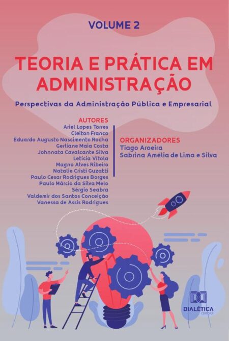 Teoria e prática em Administração - perspectivas da Administração Pública e Empresarial:Volume 2