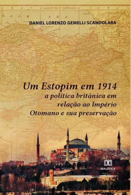 Um Estopim em 1914:a política britânica em relação ao Império Otomano e sua preservação