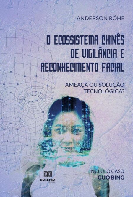O Ecossistema Chinês de Vigilância e Reconhecimento Facial:ameaça ou solução tecnológica?