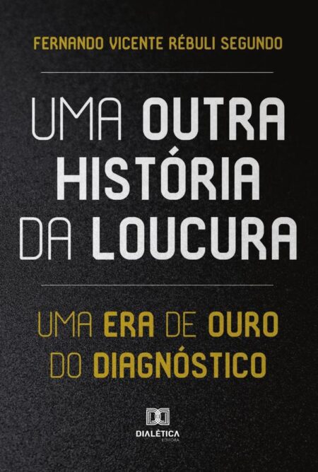 Uma Outra História da Loucura:uma era de ouro do diagnóstico