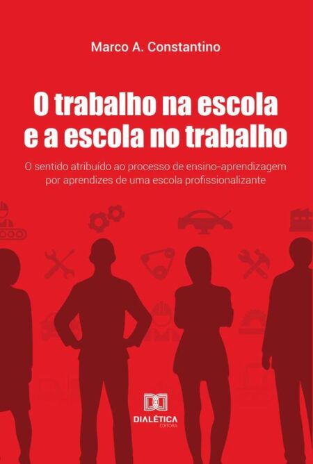 O Trabalho na escola e a escola no trabalho:o sentido atribuído ao processo de ensino-aprendizagem por aprendizes de uma escola profissionalizante