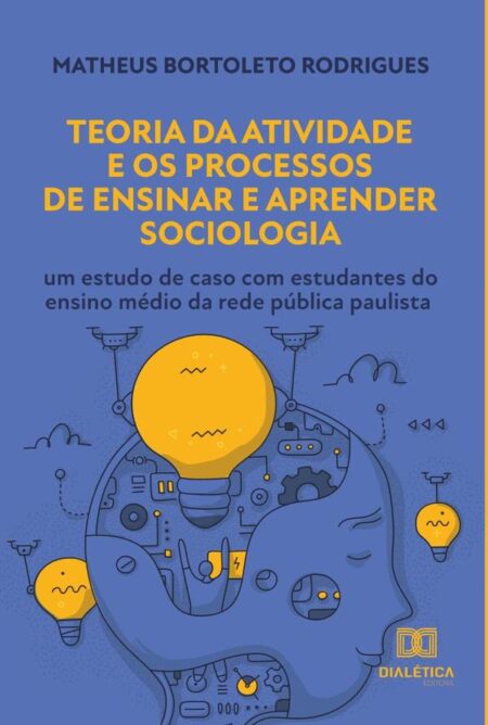 Teoria da Atividade e os Processos de Ensinar e Aprender Sociologia:um estudo de caso com estudantes do ensino médio da rede pública paulista