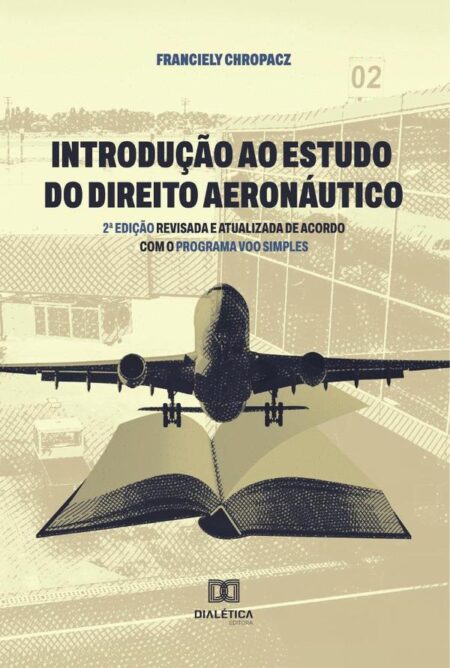 Introdução ao Estudo do Direito Aeronáutico:2a edição revisada e atualizada de acordo com o Programa Voo Simples