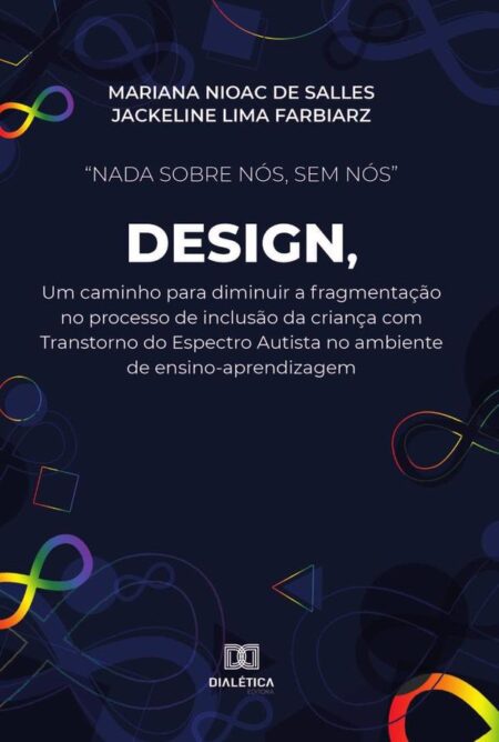 “Nada sobre nós, sem nós” Design, um caminho para diminuir a fragmentação no processo de inclusão da criança com Transtorno do Espectro Autista no ambiente de ensino-aprendizagem