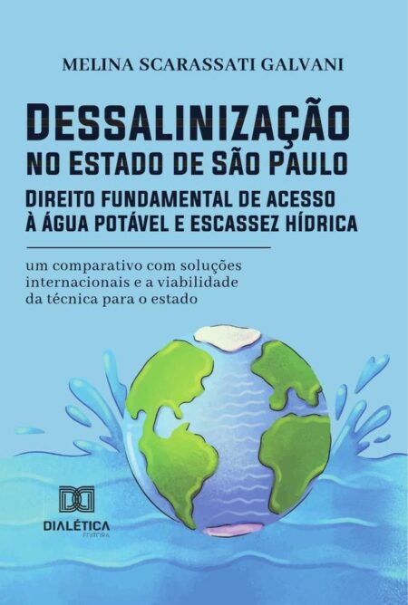 Dessalinização no Estado de São Paulo: Direito fundamental de acesso à água potável e escassez hídrica:um comparativo com soluções internacionais e a viabilidade da técnica para o estado