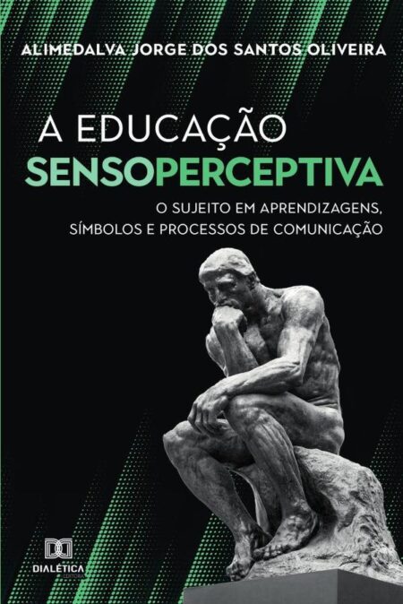 A Educação Sensoperceptiva:O Sujeito em Aprendizagens, Símbolos e Processos de Comunicação