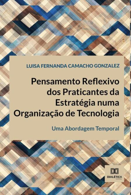 Pensamento Reflexivo dos Praticantes da Estratégia numa Organização de Tecnologia:uma abordagem temporal