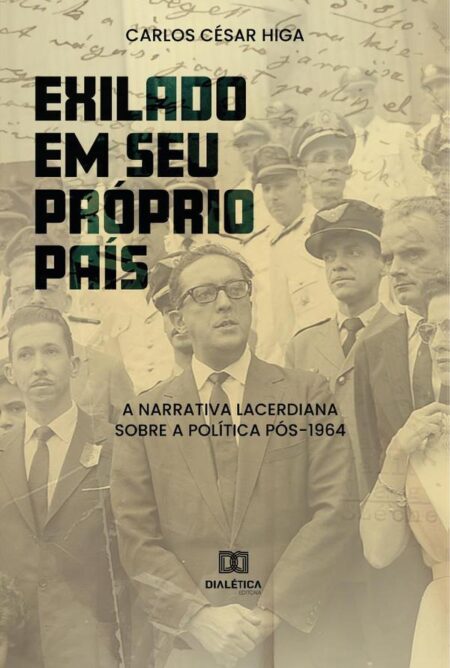 Exilado em seu próprio país:a narrativa lacerdiana sobre a política pós-1964
