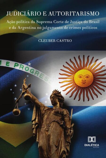 Judiciário e Autoritarismo:ação política da Suprema Corte de Justiça do Brasil e da Argentina no julgamento de crimes políticos