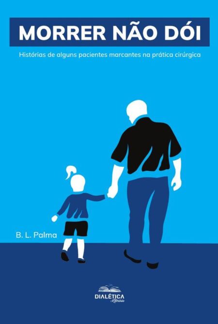 Morrer não dói:histórias de alguns pacientes marcantes na prática cirúrgica
