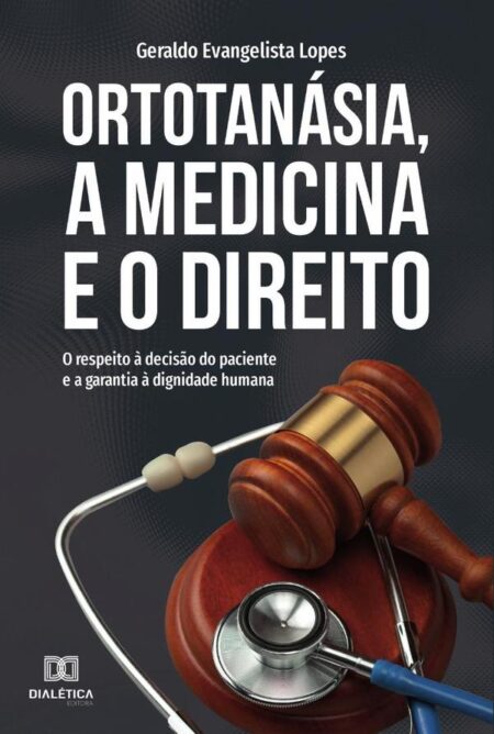Ortotanásia, a Medicina e o Direito:o respeito à decisão do paciente e a garantia à dignidade humana