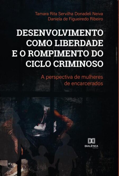Desenvolvimento como liberdade e o rompimento do ciclo criminoso:a perspectiva de mulheres de encarcerados