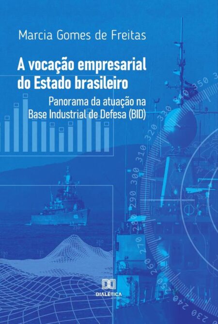 A vocação empresarial do Estado brasileiro:panorama da atuação na Base Industrial de Defesa (BID)