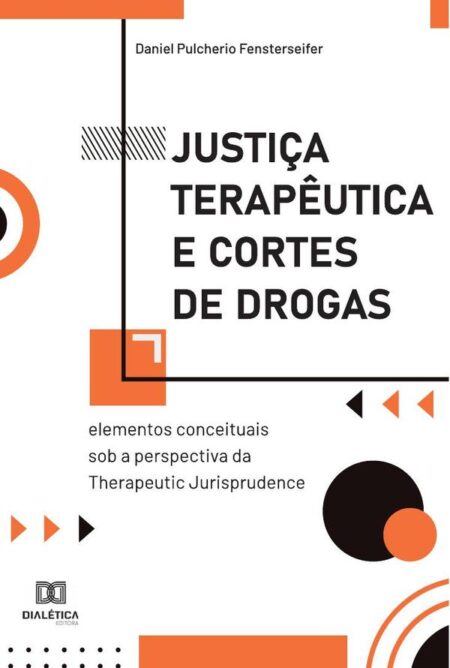 Justiça Terapêutica e Cortes de Drogas:elementos conceituais sob a perspectiva da Therapeutic Jurisprudence