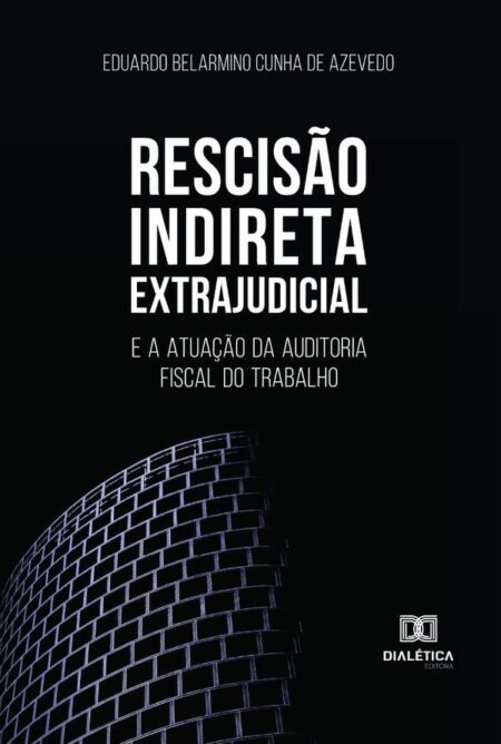 Rescisão Indireta Extrajudicial:e a atuação da auditoria fiscal do trabalho