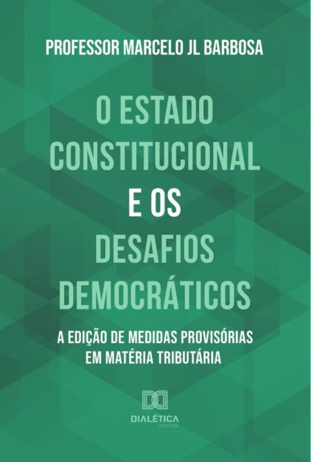 O Estado Constitucional e os Desafios Democráticos:a edição de medidas provisórias em matéria tributária