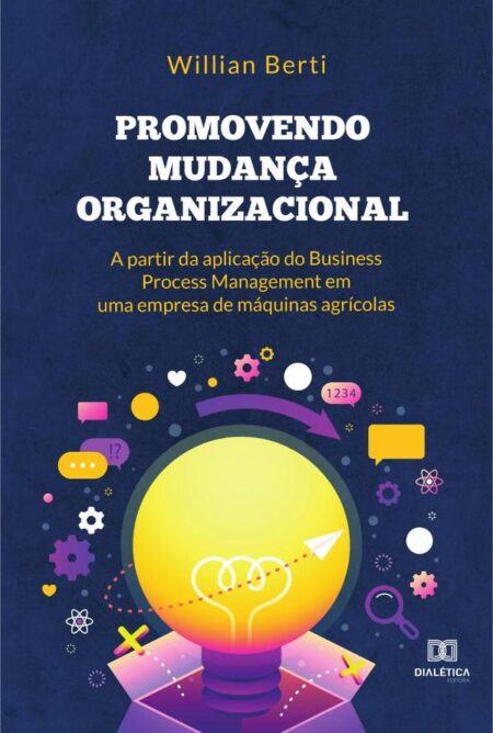 Promovendo mudança organizacional a partir da aplicação do Business Process Management em uma empresa de máquinas agrícolas