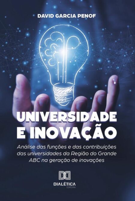 Universidade e Inovação:análise das funções e das contribuições das universidades da Região do Grande ABC na geração de inovações